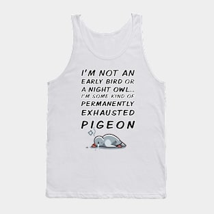 Permanently Exhausted Pigeon - Early Bird / Night Owl Tank Top